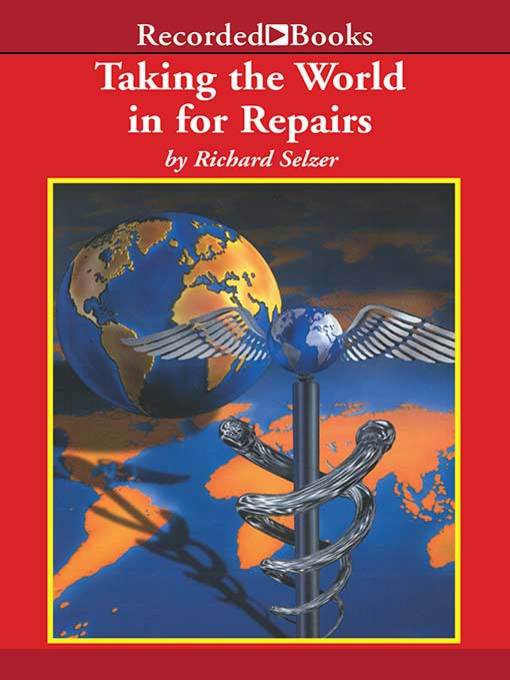 Title details for Taking the World In for Repairs by Richard Selzer - Wait list